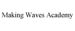 MAKING WAVES ACADEMY trademark