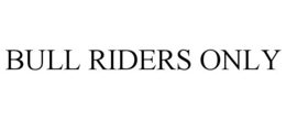 BULL RIDERS ONLY trademark