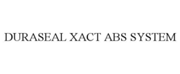 DURASEAL XACT ABS SYSTEM trademark