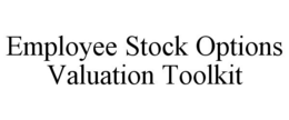 EMPLOYEE STOCK OPTIONS VALUATION TOOLKIT trademark