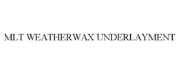 MLT WEATHERWAX UNDERLAYMENT trademark