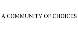 A COMMUNITY OF CHOICES trademark