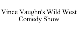 VINCE VAUGHN'S WILD WEST COMEDY SHOW trademark
