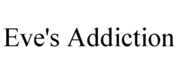 EVE'S ADDICTION trademark