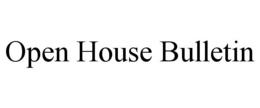 OPEN HOUSE BULLETIN trademark