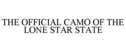 THE OFFICIAL CAMO OF THE LONE STAR STATE trademark