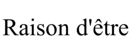 RAISON D'ÊTRE trademark
