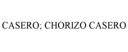 CASERO; CHORIZO CASERO trademark