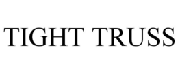 TIGHT TRUSS trademark