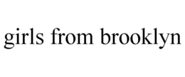 GIRLS FROM BROOKLYN trademark