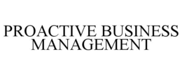 PROACTIVE BUSINESS MANAGEMENT trademark