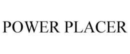 POWER PLACER trademark