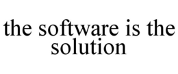 THE SOFTWARE IS THE SOLUTION trademark