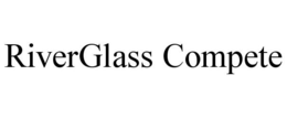 RIVERGLASS COMPETE trademark