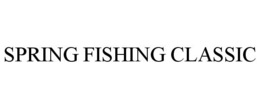 SPRING FISHING CLASSIC trademark