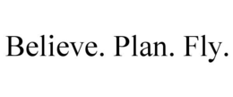 BELIEVE. PLAN. FLY. trademark