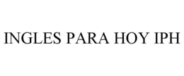 INGLES PARA HOY IPH trademark
