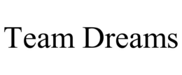 TEAM DREAMS trademark