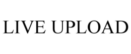 LIVE UPLOAD trademark