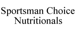 SPORTSMAN CHOICE NUTRITIONALS trademark