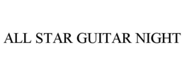 ALL STAR GUITAR NIGHT trademark