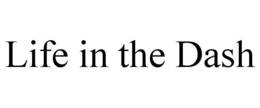 LIFE IN THE DASH trademark
