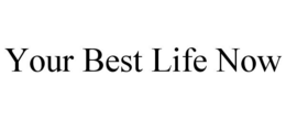 YOUR BEST LIFE NOW trademark