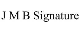 J M B SIGNATURE trademark
