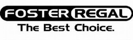 FOSTER REGAL THE BEST CHOICE. trademark