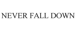 NEVER FALL DOWN trademark