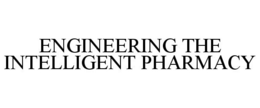ENGINEERING THE INTELLIGENT PHARMACY trademark