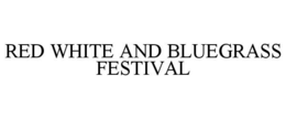 RED WHITE AND BLUEGRASS FESTIVAL trademark