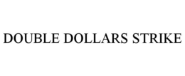 DOUBLE DOLLARS STRIKE trademark