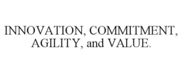 INNOVATION, COMMITMENT, AGILITY, AND VALUE. trademark