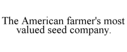 THE AMERICAN FARMER'S MOST VALUED SEED COMPANY. trademark