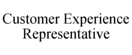 CUSTOMER EXPERIENCE REPRESENTATIVE trademark