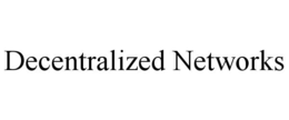 DECENTRALIZED NETWORKS trademark