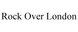 ROCK OVER LONDON trademark
