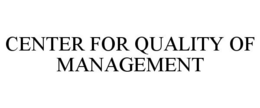 CENTER FOR QUALITY OF MANAGEMENT trademark