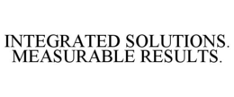 INTEGRATED SOLUTIONS. MEASURABLE RESULTS. trademark