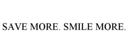 SAVE MORE. SMILE MORE. trademark