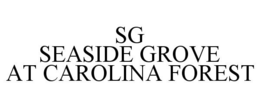 SG SEASIDE GROVE AT CAROLINA FOREST trademark