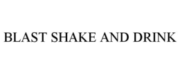 BLAST SHAKE AND DRINK trademark