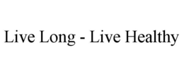 LIVE LONG - LIVE HEALTHY trademark