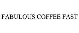 FABULOUS COFFEE FAST trademark