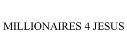 MILLIONAIRES 4 JESUS trademark