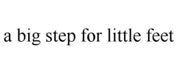 A BIG STEP FOR LITTLE FEET trademark