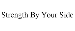 STRENGTH BY YOUR SIDE trademark