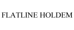 FLATLINE HOLDEM trademark