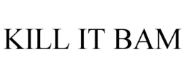 KILL IT BAM trademark